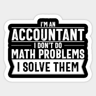 I'm an Accountant I don't do math problems I solve them Sticker